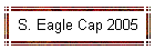 S. Eagle Cap 2005